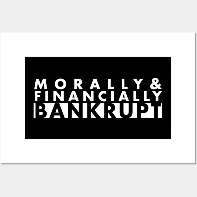 Morally & Financially Bankrupt Wall Art by Strangers With T-Shirts